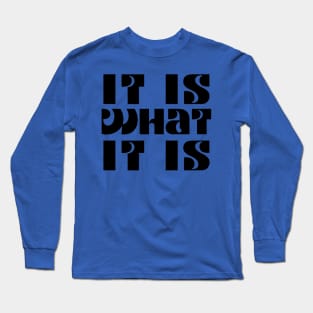 It is what it is Long Sleeve T-Shirt